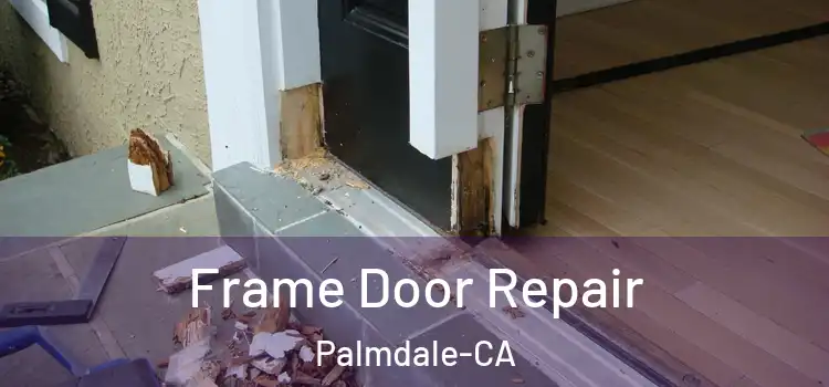  Frame Door Repair Palmdale-CA