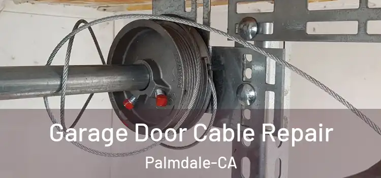  Garage Door Cable Repair Palmdale-CA